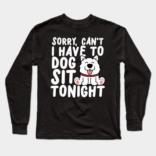 Sorry Can't I Have To Dog Sit Tonight Long Sleeve T-Shirt